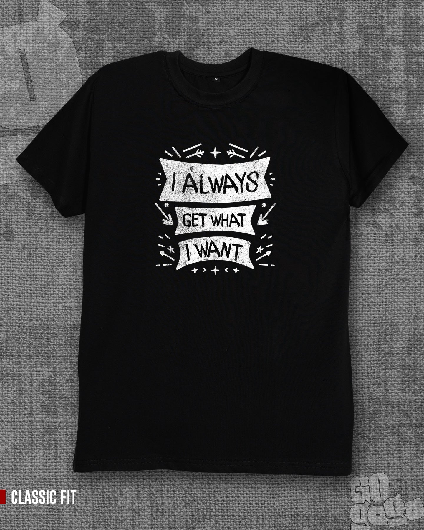 I always get what i want Black Classic Fit T-shirt