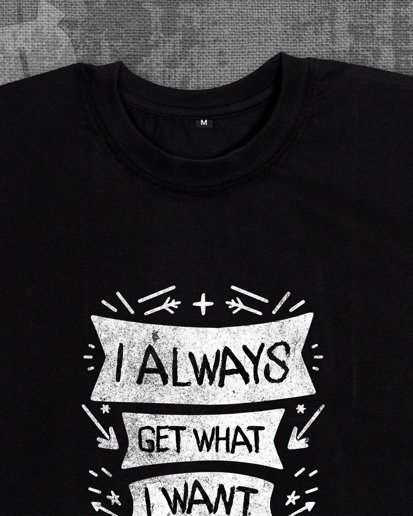 I always get what i want Black Classic Fit T-shirt
